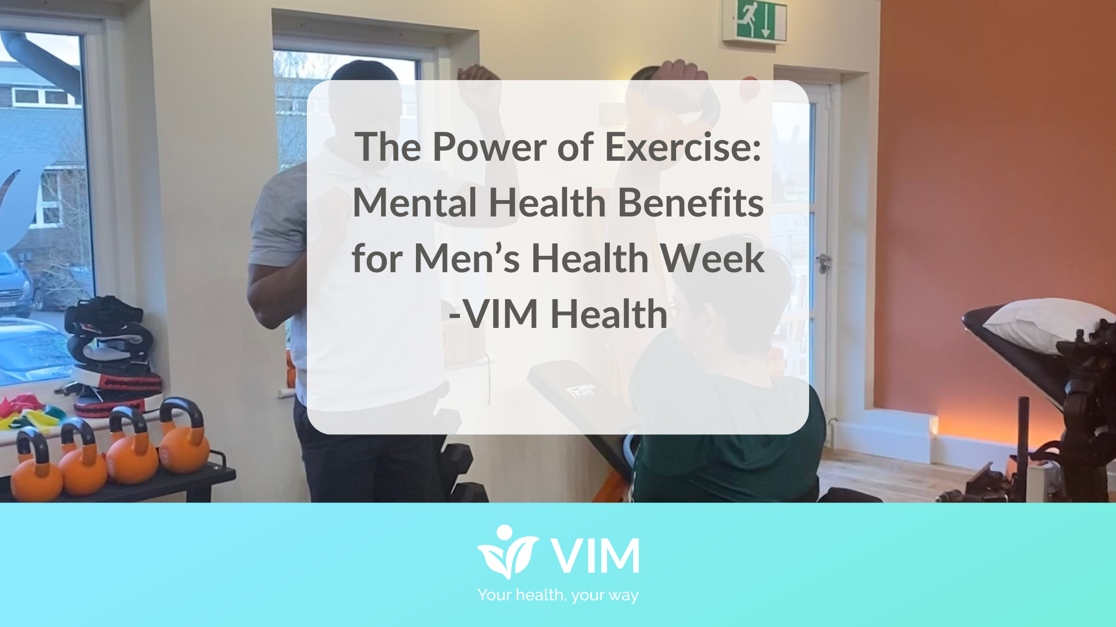 The Power of Exercise Mental Health Benefits for Men’s Health Week -VIM Health