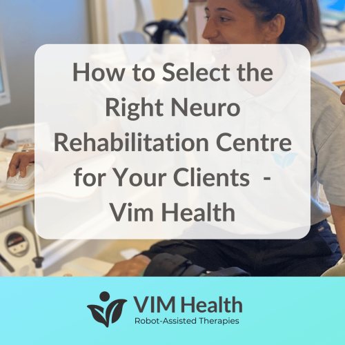 branded blog banner: how to select the right neuro rehab centre for your clients - vim health